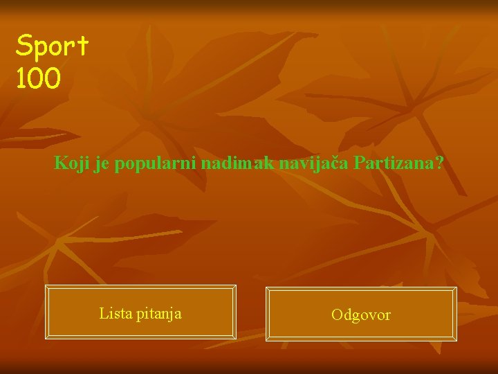 Sport 100 Koji je popularni nadimak navijača Partizana? Lista pitanja Odgovor 