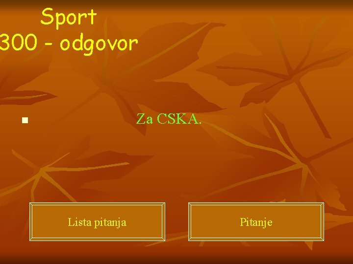 Sport 300 - odgovor Za CSKA. n Lista pitanja Pitanje 