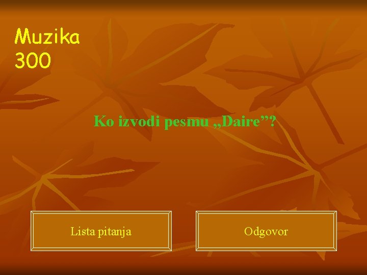 Muzika 300 Ko izvodi pesmu , , Daire”? Lista pitanja Odgovor 