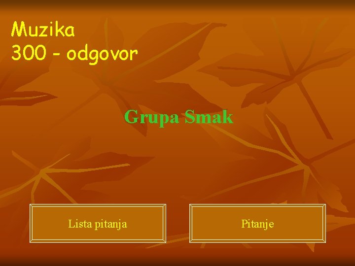 Muzika 300 - odgovor Grupa Smak Lista pitanja Pitanje 