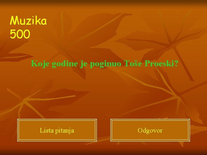 Muzika 500 Koje godine je poginuo Toše Proeski? Lista pitanja Odgovor 