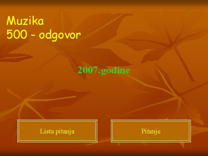 Muzika 500 - odgovor 2007. godine Lista pitanja Pitanje 