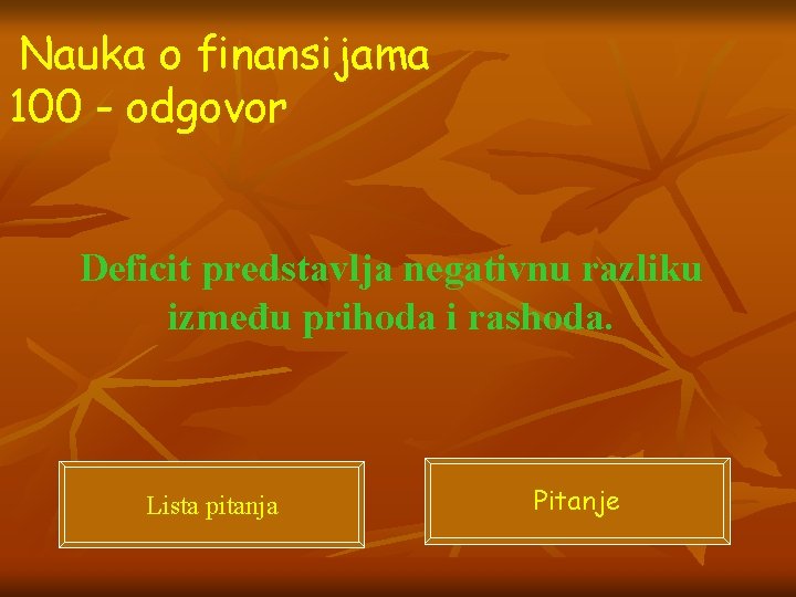 Nauka o finansijama 100 - odgovor Deficit predstavlja negativnu razliku između prihoda i rashoda.