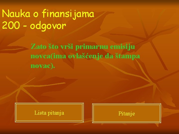 Nauka o finansijama 200 - odgovor Zato što vrši primarnu emisiju novca(ima ovlašćenje da