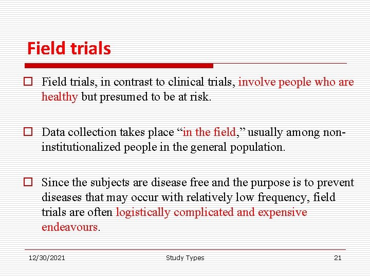 Field trials o Field trials, in contrast to clinical trials, involve people who are