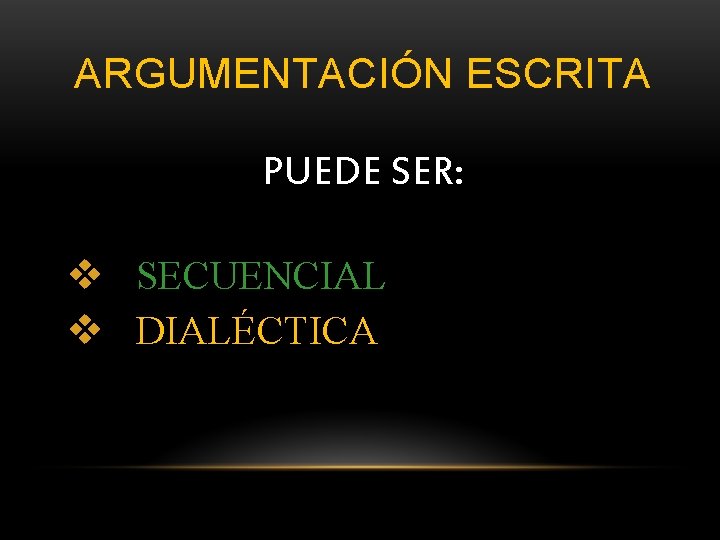 ARGUMENTACIÓN ESCRITA PUEDE SER: v SECUENCIAL v DIALÉCTICA 