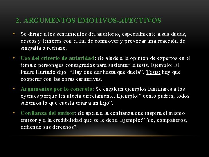 2. ARGUMENTOS EMOTIVOS-AFECTIVOS • Se dirige a los sentimientos del auditorio, especialmente a sus