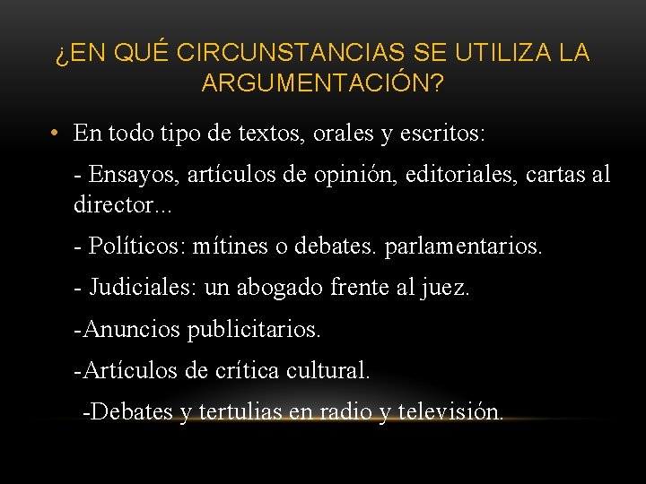 ¿EN QUÉ CIRCUNSTANCIAS SE UTILIZA LA ARGUMENTACIÓN? • En todo tipo de textos, orales