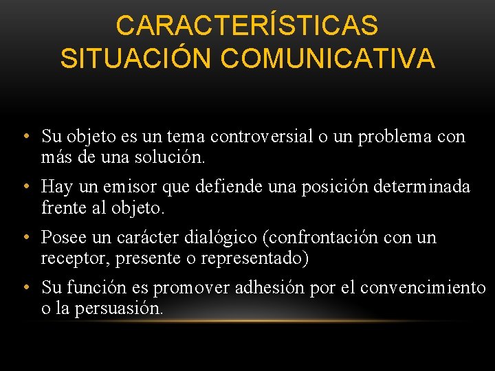 CARACTERÍSTICAS SITUACIÓN COMUNICATIVA • Su objeto es un tema controversial o un problema con