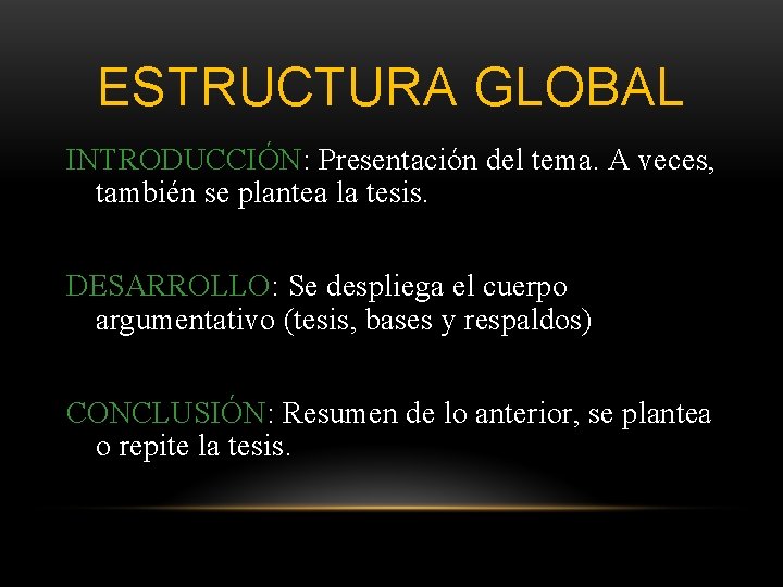 ESTRUCTURA GLOBAL INTRODUCCIÓN: Presentación del tema. A veces, también se plantea la tesis. DESARROLLO: