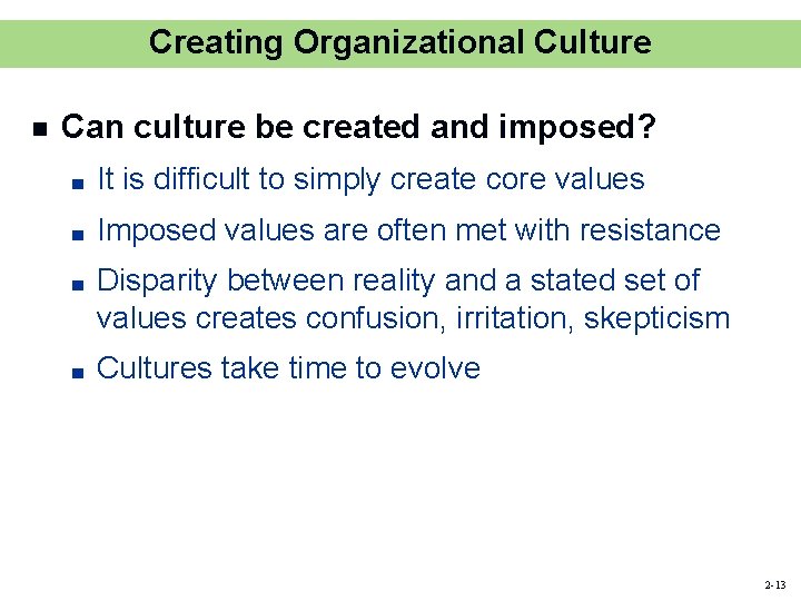 Creating Organizational Culture n Can culture be created and imposed? ■ It is difficult