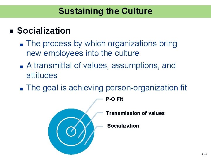 Sustaining the Culture n Socialization ■ ■ ■ The process by which organizations bring