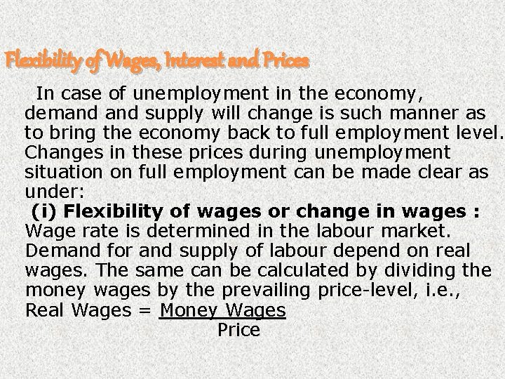 Flexibility of Wages, Interest and Prices In case of unemployment in the economy, demand