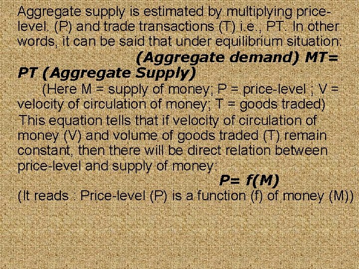 Aggregate supply is estimated by multiplying pricelevel. (P) and trade transactions (T) i. e.
