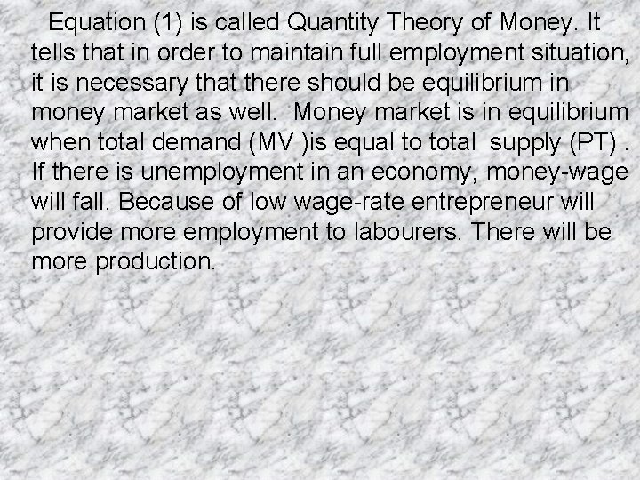 Equation (1) is called Quantity Theory of Money. It tells that in order to