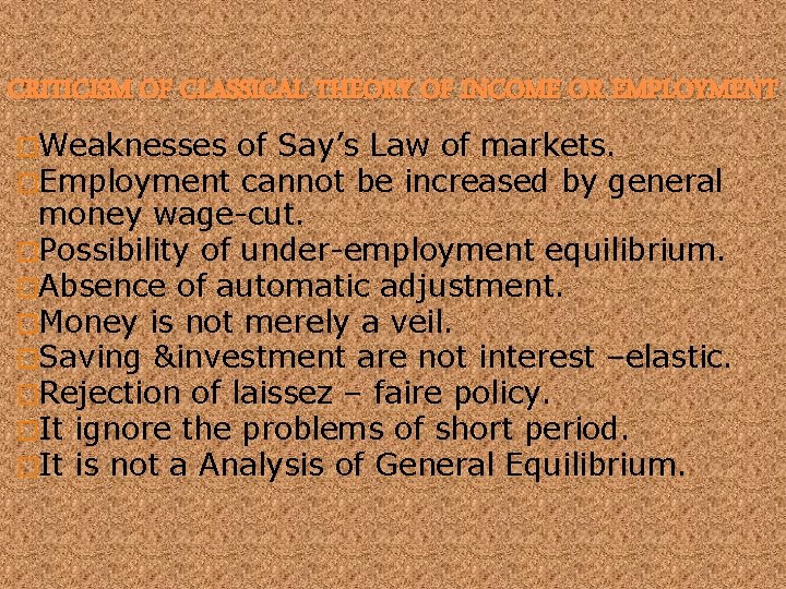 CRITICISM OF CLASSICAL THEORY OF INCOME OR EMPLOYMENT �Weaknesses of Say’s Law of markets.