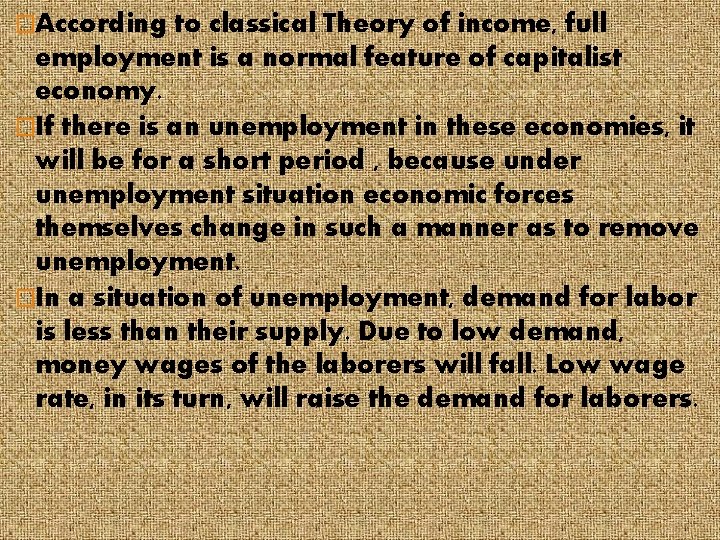 �According to classical Theory of income, full employment is a normal feature of capitalist