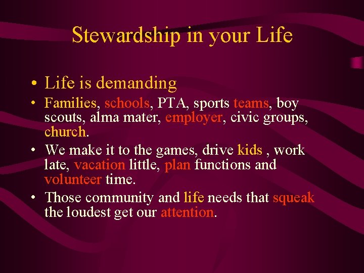 Stewardship in your Life • Life is demanding • Families, schools, PTA, sports teams,