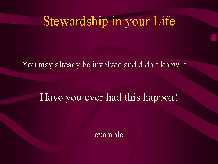 Stewardship in your Life You may already be involved and didn’t know it. Have