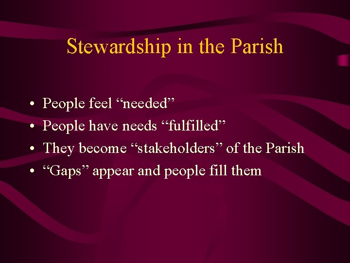 Stewardship in the Parish • • People feel “needed” People have needs “fulfilled” They