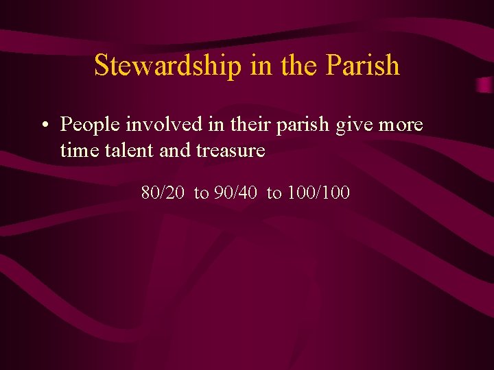 Stewardship in the Parish • People involved in their parish give more time talent