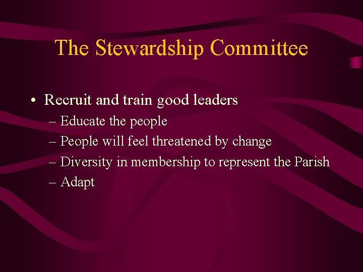 The Stewardship Committee • Recruit and train good leaders – Educate the people –