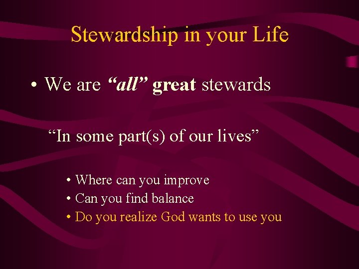 Stewardship in your Life • We are “all” great stewards “In some part(s) of