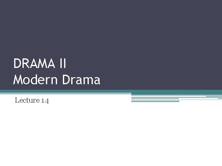 DRAMA II Modern Drama Lecture 14 