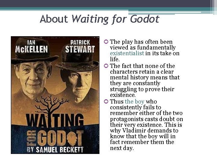 About Waiting for Godot The play has often been viewed as fundamentally existentialist in