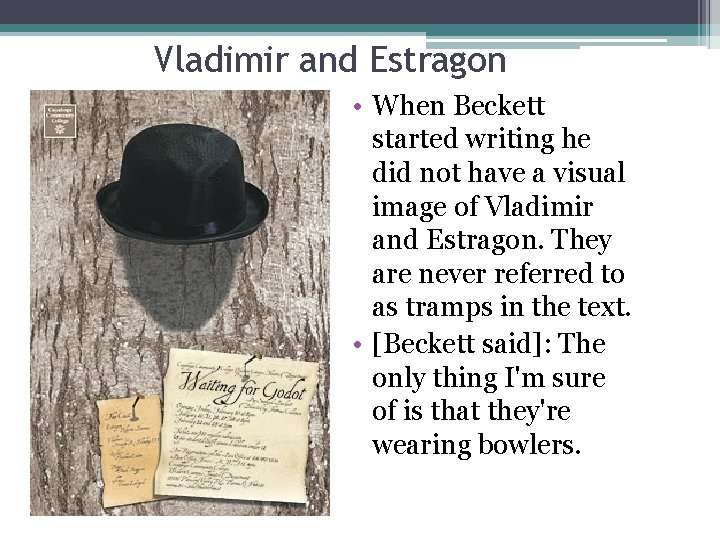 Vladimir and Estragon • When Beckett started writing he did not have a visual