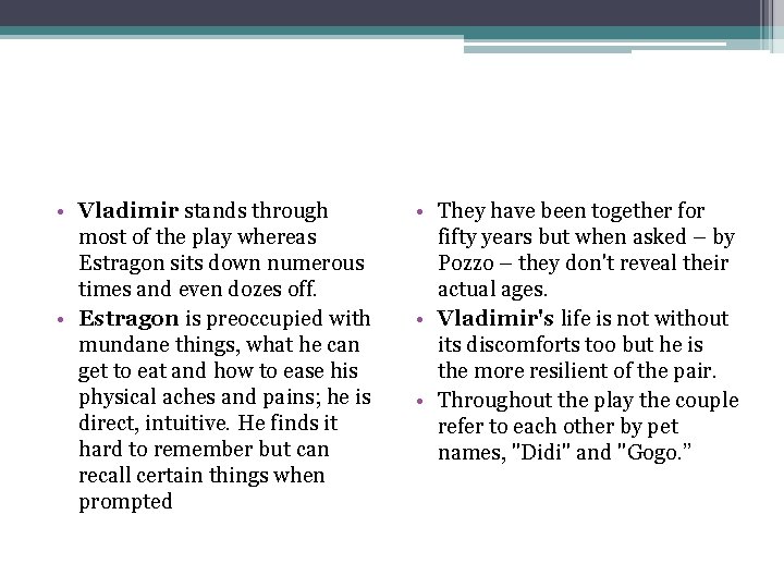  • Vladimir stands through most of the play whereas Estragon sits down numerous