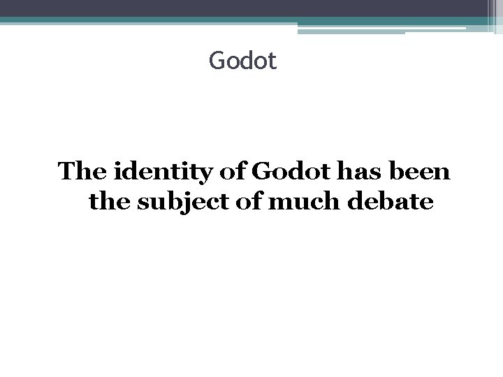 Godot The identity of Godot has been the subject of much debate 