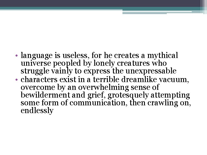  • language is useless, for he creates a mythical universe peopled by lonely