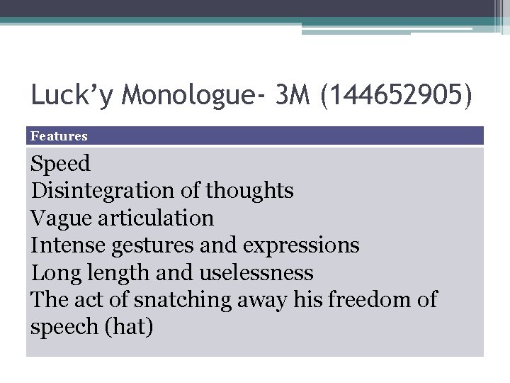 Luck’y Monologue- 3 M (144652905) Features Speed Disintegration of thoughts Vague articulation Intense gestures