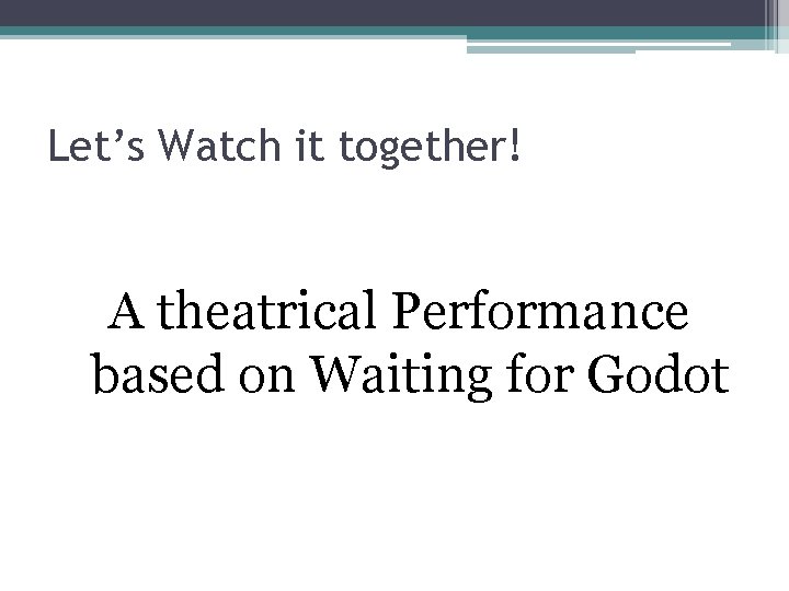 Let’s Watch it together! A theatrical Performance based on Waiting for Godot 