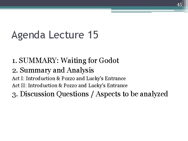 45 Agenda Lecture 15 1. SUMMARY: Waiting for Godot 2. Summary and Analysis Act