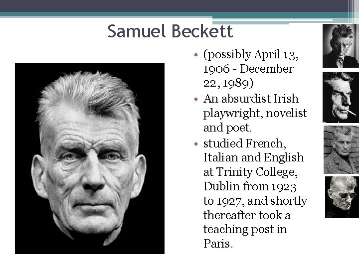 Samuel Beckett • (possibly April 13, 1906 - December 22, 1989) • An absurdist