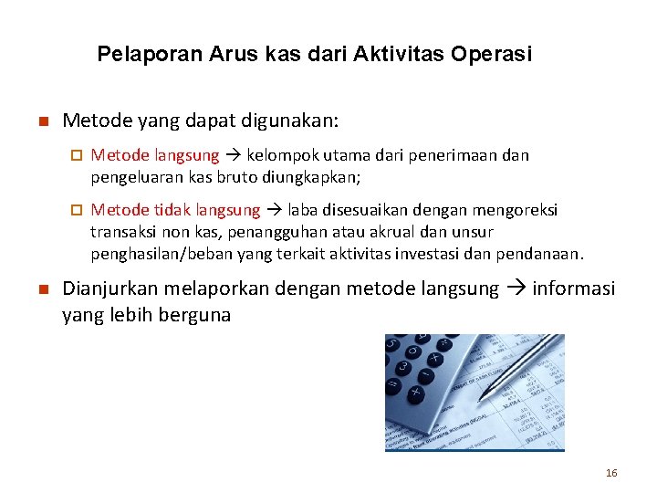 Pelaporan Arus kas dari Aktivitas Operasi n n Metode yang dapat digunakan: ¨ Metode