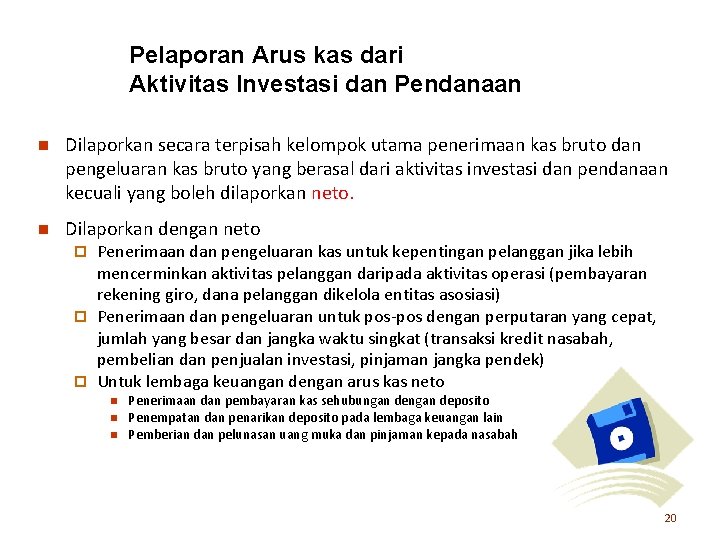Pelaporan Arus kas dari Aktivitas Investasi dan Pendanaan n Dilaporkan secara terpisah kelompok utama