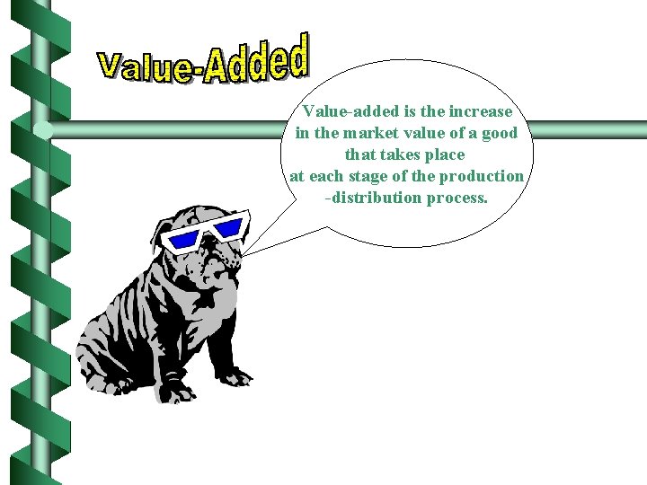 Value-added is the increase in the market value of a good that takes place