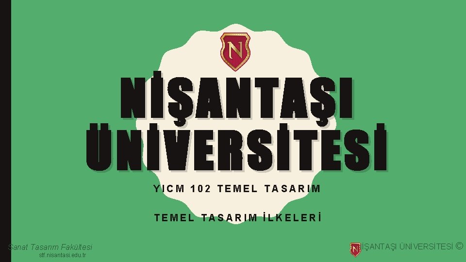 NİŞANTAŞI ÜNİVERSİTESİ YICM 102 TEMEL TASARIM İLKELERİ Sanat Tasarım Fakültesi stf. nisantasi. edu. tr