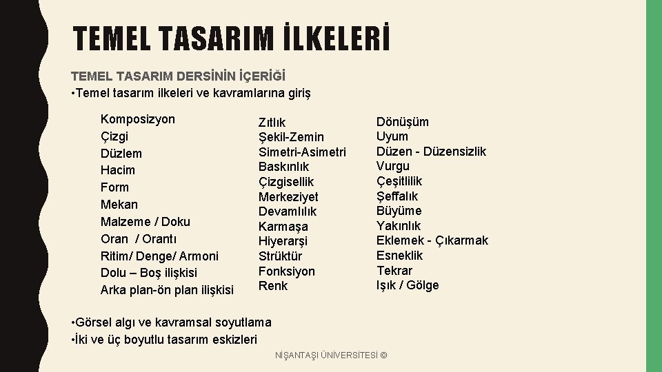 TEMEL TASARIM İLKELERİ TEMEL TASARIM DERSİNİN İÇERİĞİ • Temel tasarım ilkeleri ve kavramlarına giriş