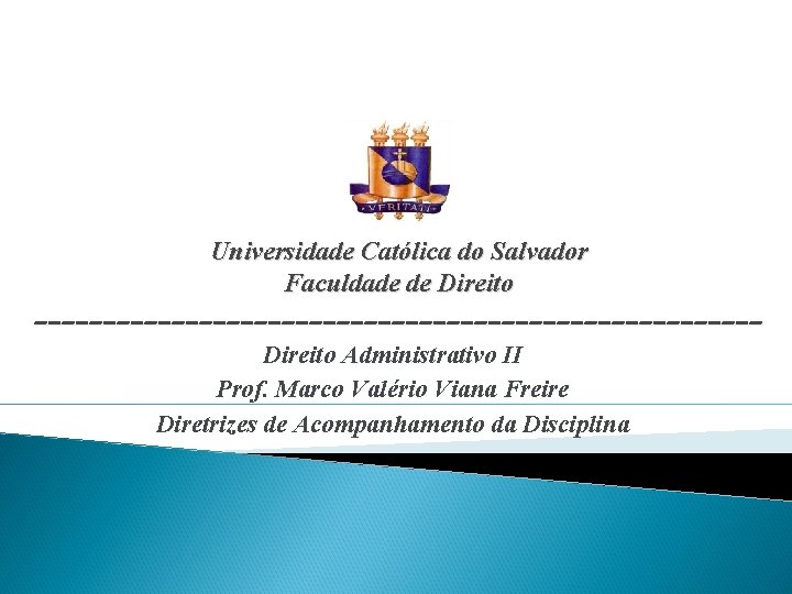 Universidade Católica do Salvador Faculdade de Direito ___________________________ Direito Administrativo II Prof. Marco Valério