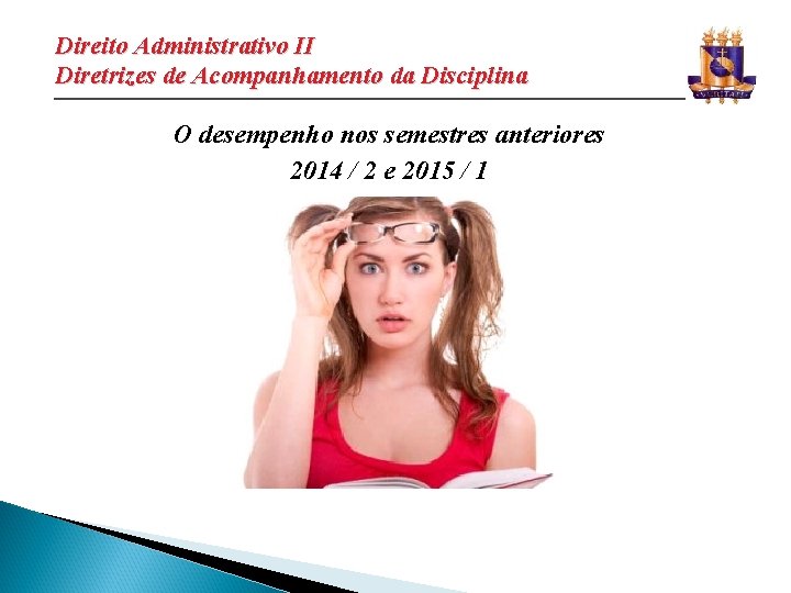 Direito Administrativo II Diretrizes de Acompanhamento da Disciplina ________________________________________________________________ O desempenho nos semestres anteriores