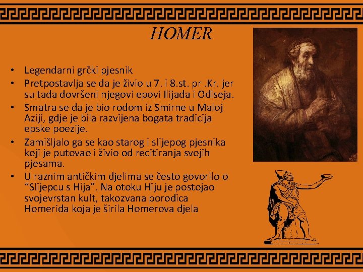 HOMER • Legendarni grčki pjesnik • Pretpostavlja se da je živio u 7. i