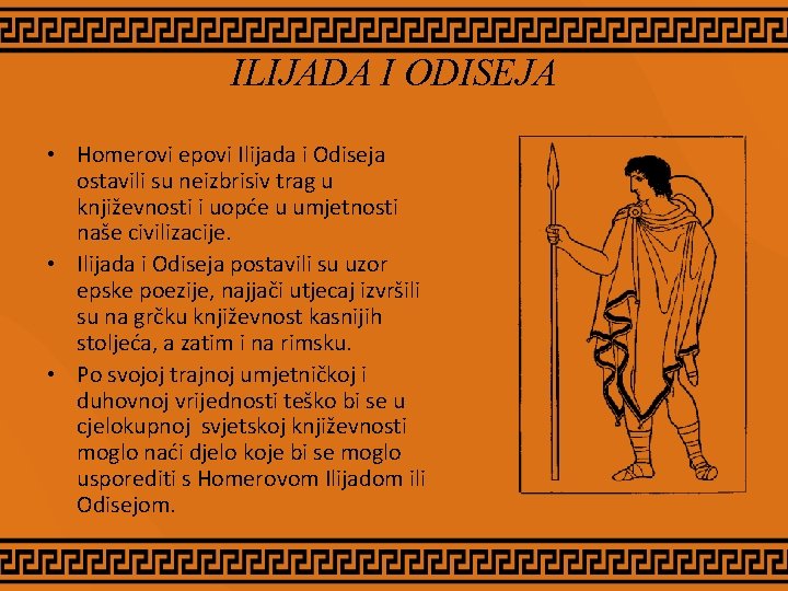 ILIJADA I ODISEJA • Homerovi epovi Ilijada i Odiseja ostavili su neizbrisiv trag u