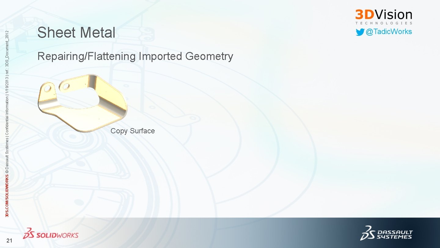 21 3 DS. COM/SOLIDWORKS © Dassault Systèmes | Confidential Information | 1/19/2013 | ref.