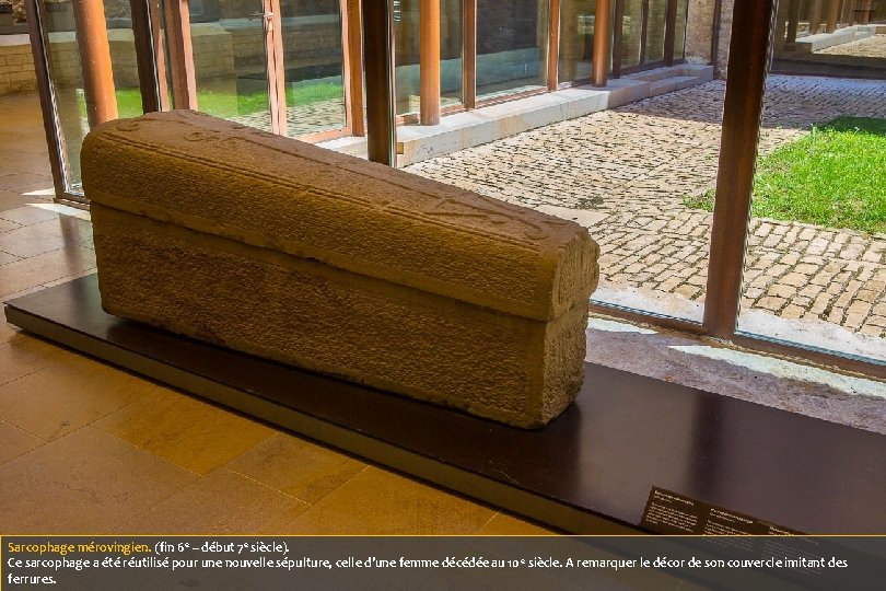 Sarcophage mérovingien. (fin 6 e – début 7 e siècle). Ce sarcophage a été