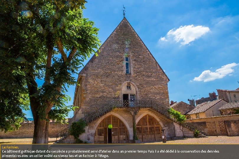 Le Farinier. Ce bâtiment gothique datant du 13 e siècle a probablement servi d’atelier