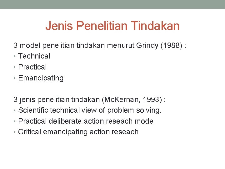Jenis Penelitian Tindakan 3 model penelitian tindakan menurut Grindy (1988) : • Technical •